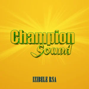 Izibele RSA - Champion Sound Mp3 Download 